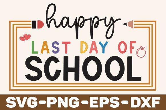 Celebrating the End: Happy Last Day of School Svg